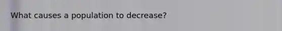 What causes a population to decrease?