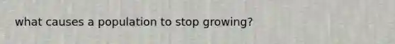 what causes a population to stop growing?