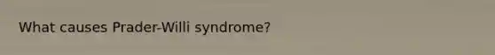 What causes Prader-Willi syndrome?