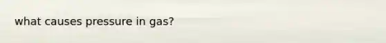 what causes pressure in gas?