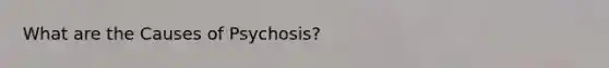 What are the Causes of Psychosis?