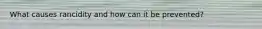 What causes rancidity and how can it be prevented?