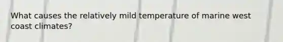 What causes the relatively mild temperature of marine west coast climates?