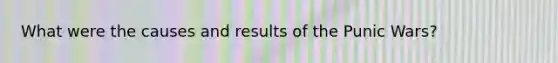 What were the causes and results of the Punic Wars?