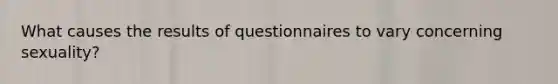 What causes the results of questionnaires to vary concerning sexuality?