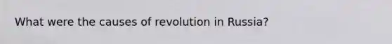 What were the causes of revolution in Russia?