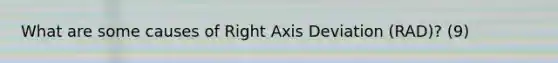 What are some causes of Right Axis Deviation (RAD)? (9)