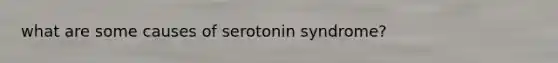 what are some causes of serotonin syndrome?