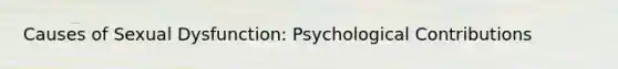 Causes of Sexual Dysfunction: Psychological Contributions