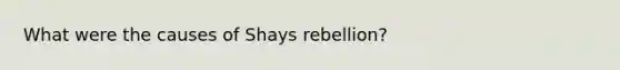 What were the causes of Shays rebellion?