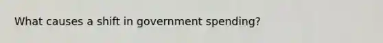 What causes a shift in government spending?