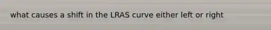 what causes a shift in the LRAS curve either left or right