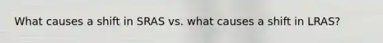 What causes a shift in SRAS vs. what causes a shift in LRAS?