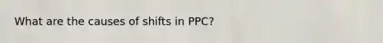 What are the causes of shifts in PPC?