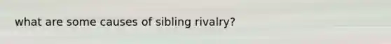 what are some causes of sibling rivalry?