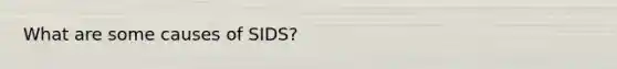 What are some causes of SIDS?