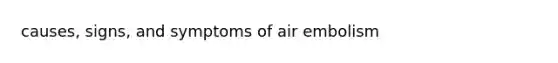 causes, signs, and symptoms of air embolism