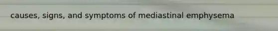 causes, signs, and symptoms of mediastinal emphysema