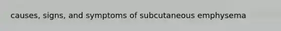 causes, signs, and symptoms of subcutaneous emphysema