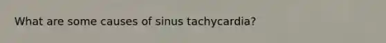 What are some causes of sinus tachycardia?