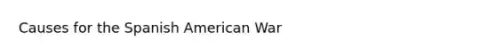 Causes for the Spanish American War