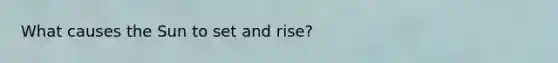 What causes the Sun to set and rise?