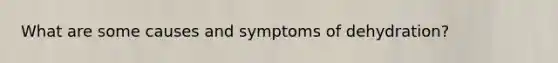 What are some causes and symptoms of dehydration?