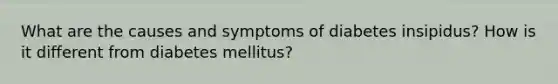 What are the causes and symptoms of diabetes insipidus? How is it different from diabetes mellitus?