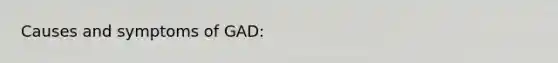 Causes and symptoms of GAD: