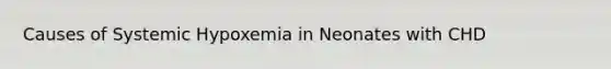 Causes of Systemic Hypoxemia in Neonates with CHD