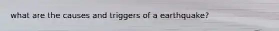 what are the causes and triggers of a earthquake?