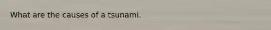 What are the causes of a tsunami.