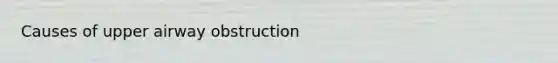 Causes of upper airway obstruction