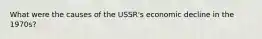 What were the causes of the USSR's economic decline in the 1970s?