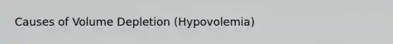 Causes of Volume Depletion (Hypovolemia)