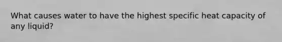 What causes water to have the highest specific heat capacity of any liquid?