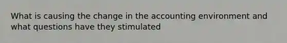 What is causing the change in the accounting environment and what questions have they stimulated