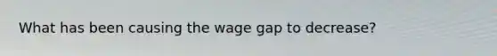 What has been causing the wage gap to decrease?