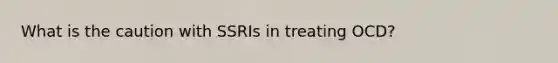 What is the caution with SSRIs in treating OCD?