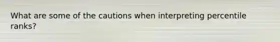 What are some of the cautions when interpreting percentile ranks?