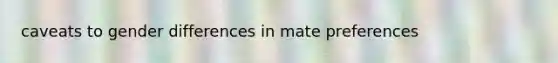 caveats to gender differences in mate preferences