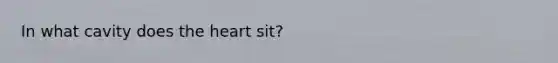 In what cavity does the heart sit?