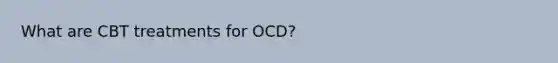 What are CBT treatments for OCD?