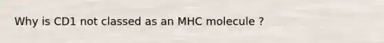 Why is CD1 not classed as an MHC molecule ?