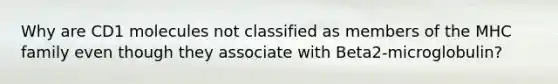 Why are CD1 molecules not classified as members of the MHC family even though they associate with Beta2-microglobulin?