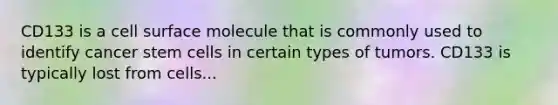 CD133 is a cell surface molecule that is commonly used to identify cancer stem cells in certain types of tumors. CD133 is typically lost from cells...