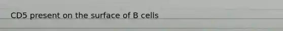 CD5 present on the surface of B cells