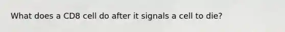 What does a CD8 cell do after it signals a cell to die?
