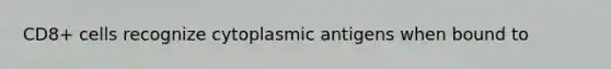CD8+ cells recognize cytoplasmic antigens when bound to