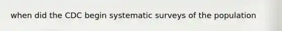 when did the CDC begin systematic surveys of the population